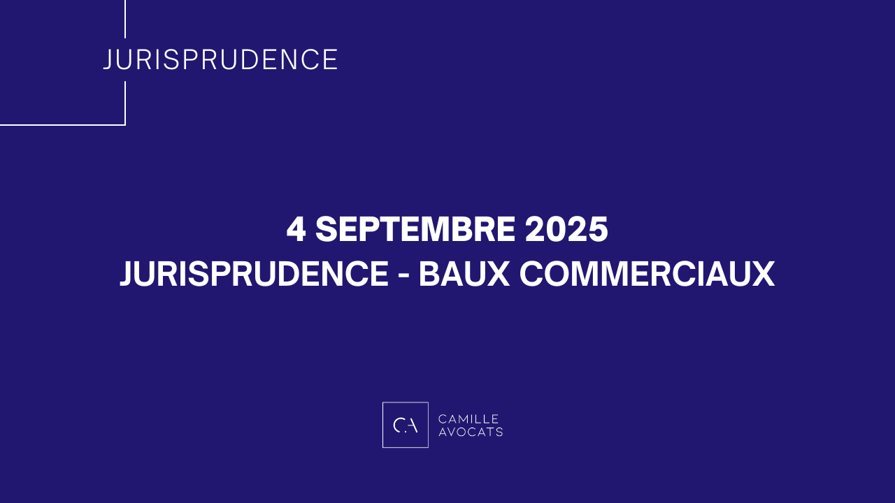 Jurisprudence – Baux commerciaux SEPTEMBRE 2025